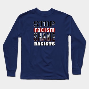 Stop Racism_Shame Racists. Long Sleeve T-Shirt